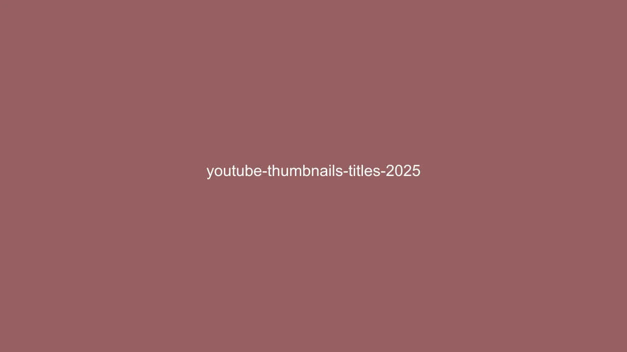 YouTube Thumbnails and Titles